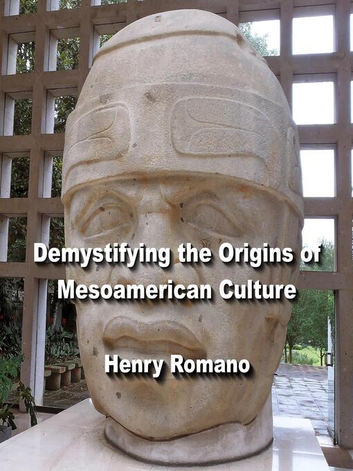 Title details for Demystifying the Origins of Mesoamerican Culture by HENRY ROMANO - Wait list